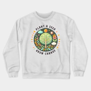 Plant A Seed, Grow Change - #SAVETREES Crewneck Sweatshirt